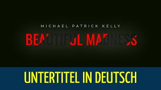 Michael Patrick Kelly - Beautiful Madness  - (untertitel in deutsch)