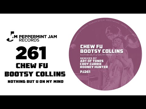 Chew Fu &  Bootsy Collins   Nothing But U On My Mind Art Of Tones Remix