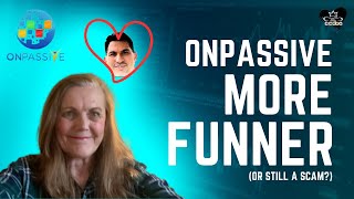 ONPASSIVE : THE MORE FUNNER SCAM