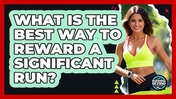 What Is The Best Way To Reward A Significant Run? - Running Beyond Limits