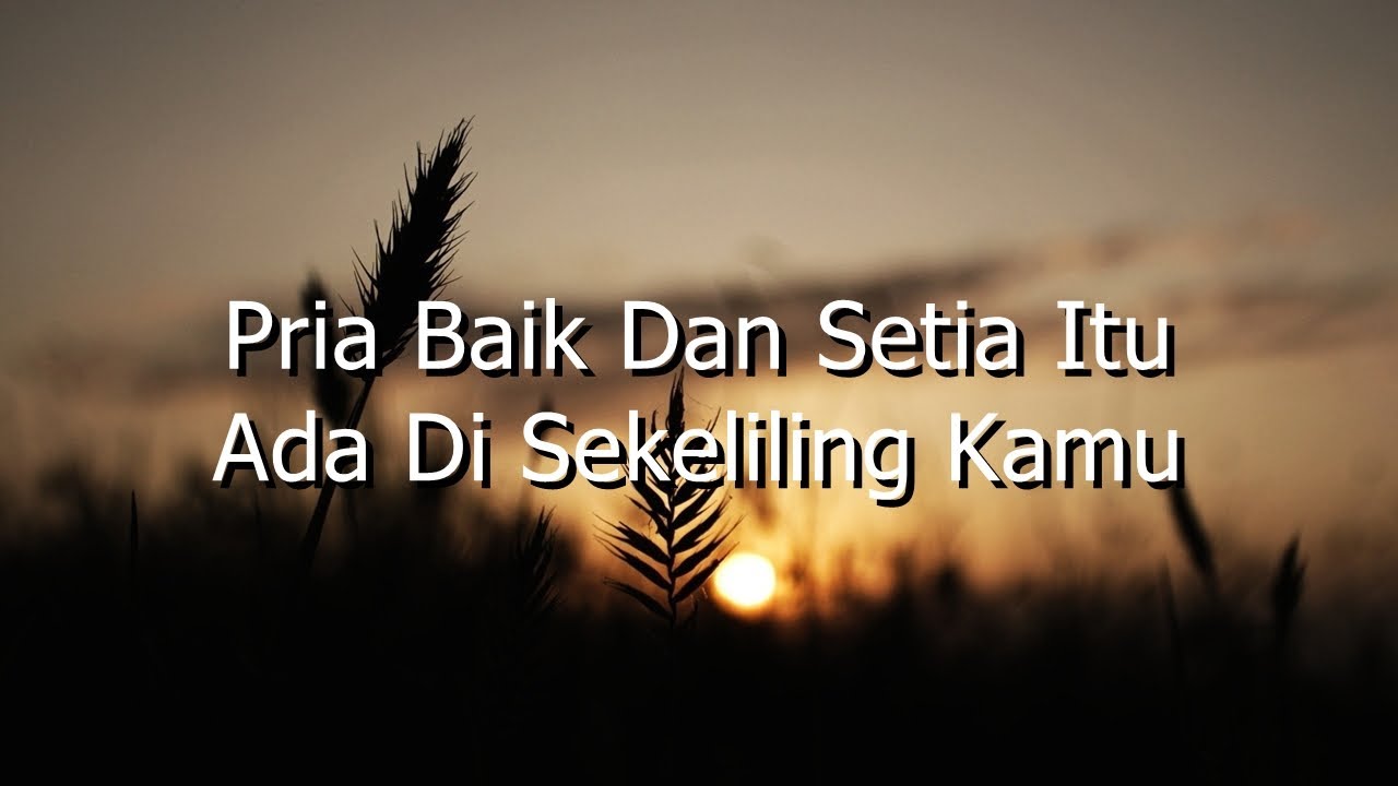 Pria Baik Dan Setia Itu Ada Di Sekelilingmu