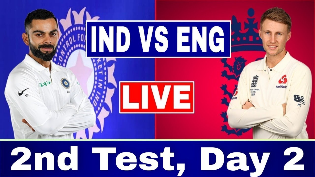 Live India vs England 2nd Test IND vs ENG Live cricket match today IND vs ENG 2nd Test Day 2