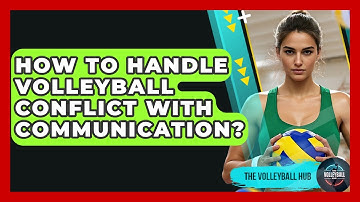 How To Handle Volleyball Conflict With Communication? - The Volleyball Hub