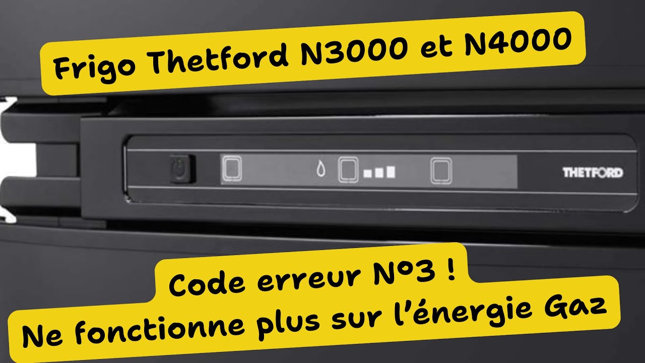 Code erreur 3 - Réfrigérateur Thetford  trimixte N3000 et N4000 - Ne fonctionne plus au gaz!!!