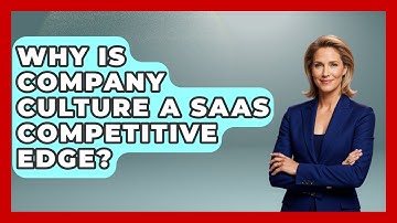 Why Is Company Culture A SaaS Competitive Edge? - The SaaS Pros Breakdown