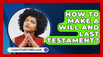 How To Make A Will And Last Testament? - LearnToDIY360.com