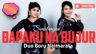 Sedihh ‼️ Bapa Ku Na Bujur (Lagu Simalungun) - Duo Boru Naimarata
