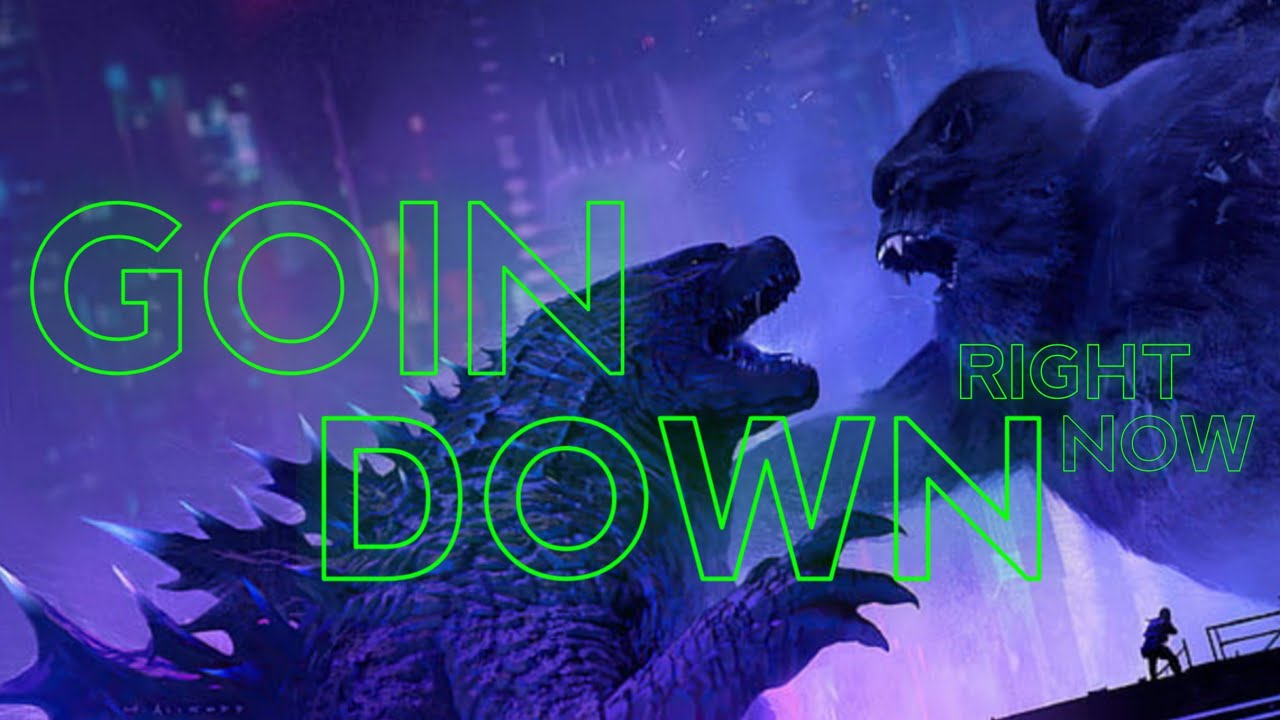 Monsterverse | Goin' Down Right Now