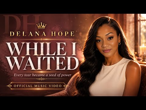 While I Waited – Delana Hope (Official Music Video)