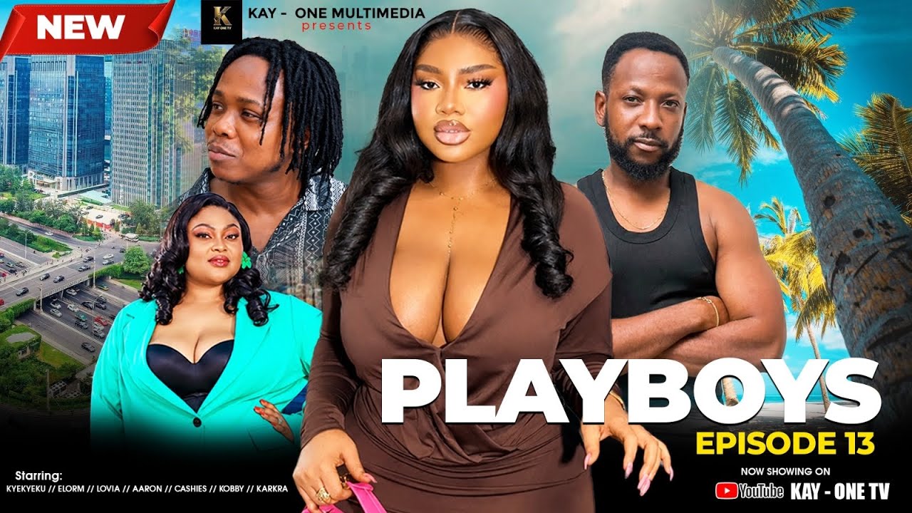 🔥PLAYBOYS Episode 13 FT. KYEKYEKU ELOM LOVIA AARON KOBBY CASHIZZ JOSPHINE RAINER❤️🔥