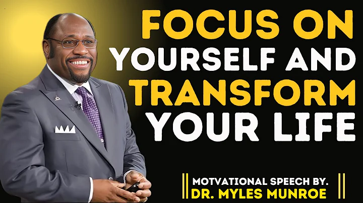 Focus on Yourself and Transform Your Life! | Motivational Speech by Dr. Myles Munroe