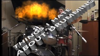 THINGS I HATE ABOUT DRUMMING