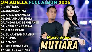 OM ADELLA TERBARU || MUTIARA - SUMANDHING - RAISO NGAPUSI 2 || FULL ALBUM DANGDUT TERBARU 2026