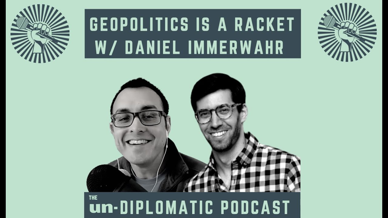 Geopolitics is a Racket, with Daniel Immerwahr | Ep. 136