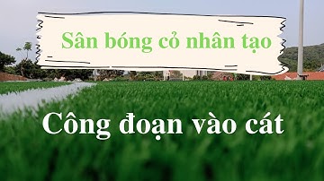 Thi công sân cỏ nhân tạo | Công đoạn vào cát