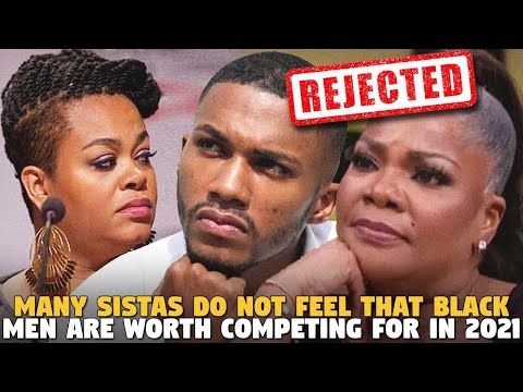 Many Sistas Do Not Feel That Black Men Are Worth Competing For in 2021