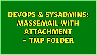 DevOps & SysAdmins: massemail with attachment - tmp folder
