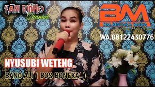 NYUSUBI WETENG REKUES DARI BANHG ALI ( BOS BONEKA )