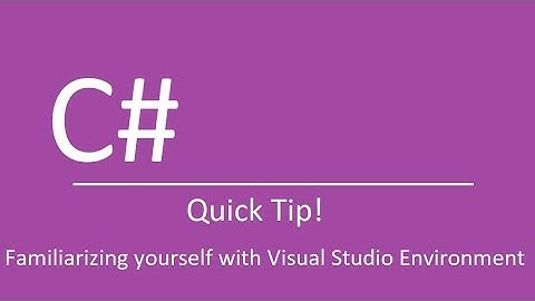 Familiarizing yourself with the Visual Studio Environment