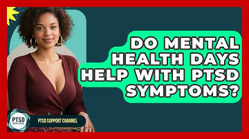 Do Mental Health Days Help With PTSD Symptoms? - PTSD Support Channel