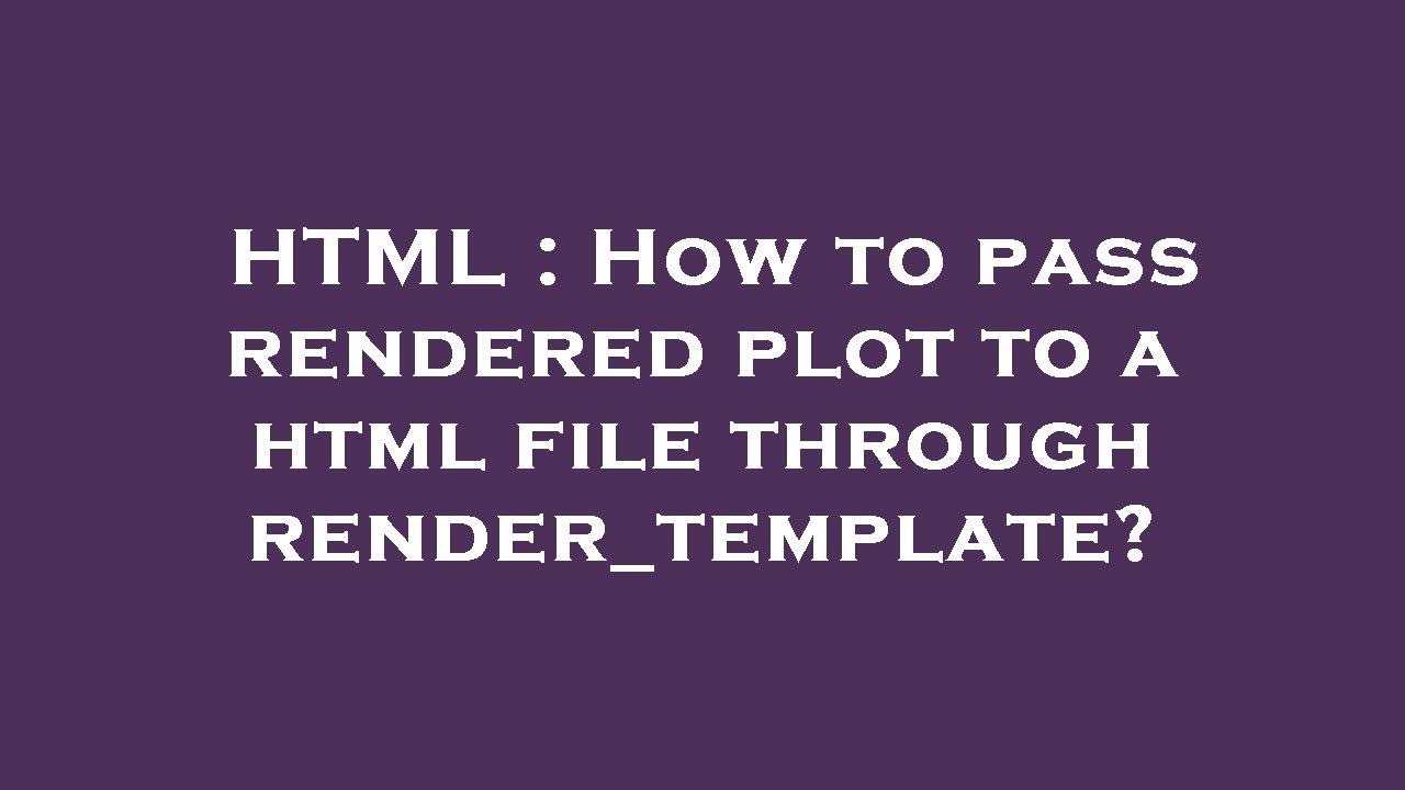 HTML : How to pass rendered plot to a html file through render_template ...