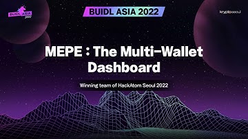 [BUIDL Asia 2022] MEPE: The Multi-Wallet Dashboard (Winner of HackATOM Seoul 2022)