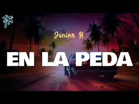 Junior H - EN LA PEDA (Letra Oficial / Official Lyrics)