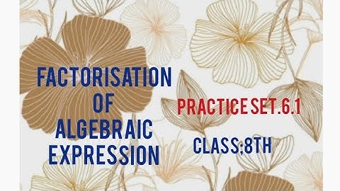 Practice set.6.1 class 8th Factorisation of Algebraic Expression MH board