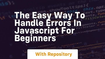 the easy way to handle errors in javascript for beginners