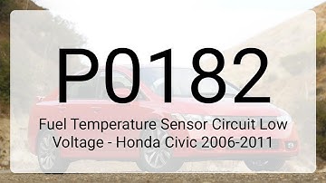 DTC P0182: Fuel Temperature Sensor Circuit Low Voltage - Honda Civic 2006-2011