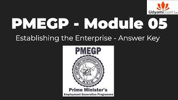 PMEGP, EDP Training Module - 5, Establishing the Enterprise - Answer Key