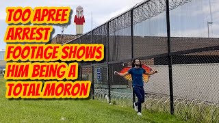 Too Apree Arrest Footage Shows Him Being a Total Moron