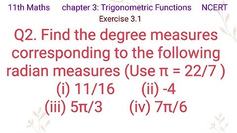Find the degree measures corresponding to the following radian measures (Use π = 22/7 )(i)11/16