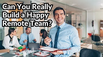 Can You Really Build a Happy Remote Team?
