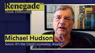 Michael Hudson - Soros: Its the (rent) economy, stupid!