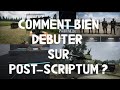 Comment bien dbuter sur postscriptum 