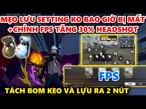 Mẹo Lưu Setting Không Bao Giờ Bị Mất - Chỉnh FPS Tăng Thêm 30% Tỉ Lệ Headshot + Tách Lựu Và Keo Ra