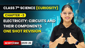 Electricity: Circuits & their Components - One Shot Revision | Ch 3 |  Class 7 Science Curiosity
