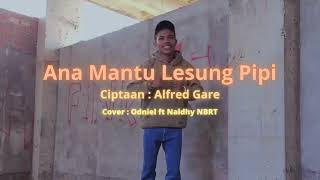 Lesung Pipi ANA MANTU  Cipt : Alfred Gare. Cov: Odniel ft Naldy NBRT