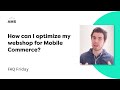 How can I optimize my webshop for Mobile Commerce? | FAQ Friday