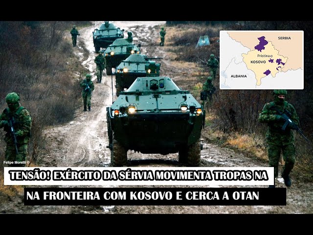 Tensão! Exército Da Sérvia Tentou Cercar Tropas Da OTAN Na Fronteira Com Kosovo