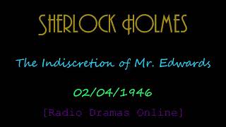 Sherlock Holmes | 02/04/1946 | The Indiscretion of Mr.  Edwards