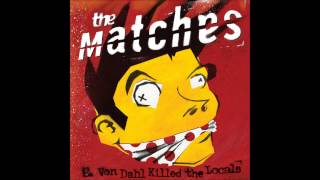 Video thumbnail of "The Matches - Sick Little Suicide"