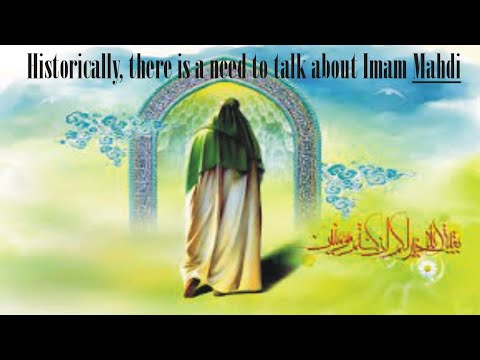 Historically, there is a need to talk about Imam Mahdi     تاریخی اعتبار   سے امام مہدیؑ پر بات کی ض