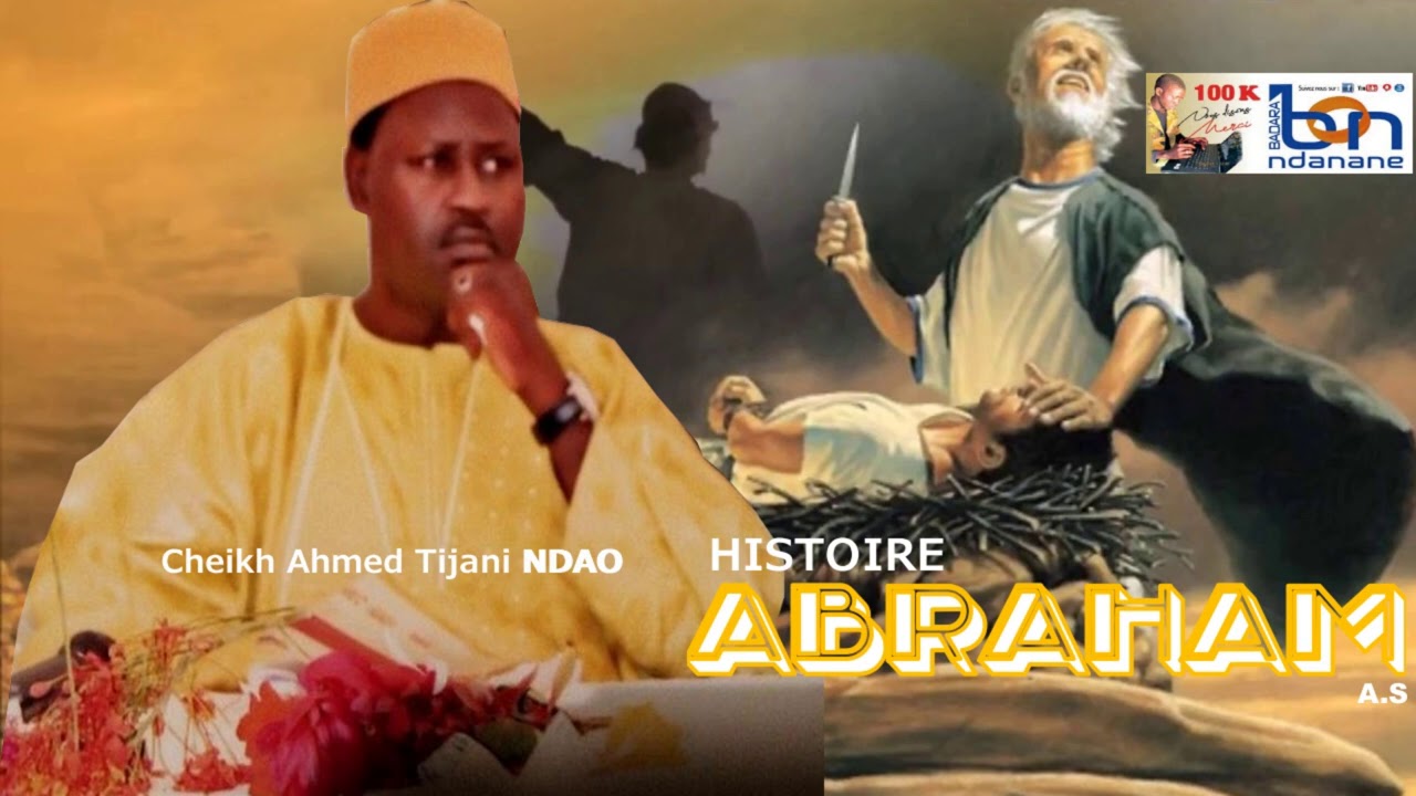 PARTIE 01 HISTOIRE IBRAHIMA A.S  PAR CHEIKH AHMAD TIDJANE NDAO