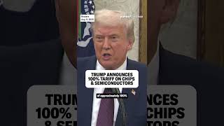 Trump announces 100% tariff on semiconductors