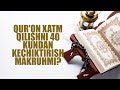 Qur'on xatm qilishni 40 kundan kechiktirish makruhmi?  | Shayx Sodiq Samarqandiy