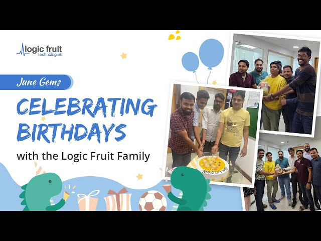 Life at Logic Fruit - Logic Fruit Technologies