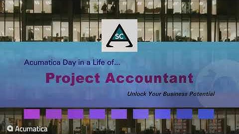 Day in the Life Series: Project Accountant; Acumatica the Cloud ERP