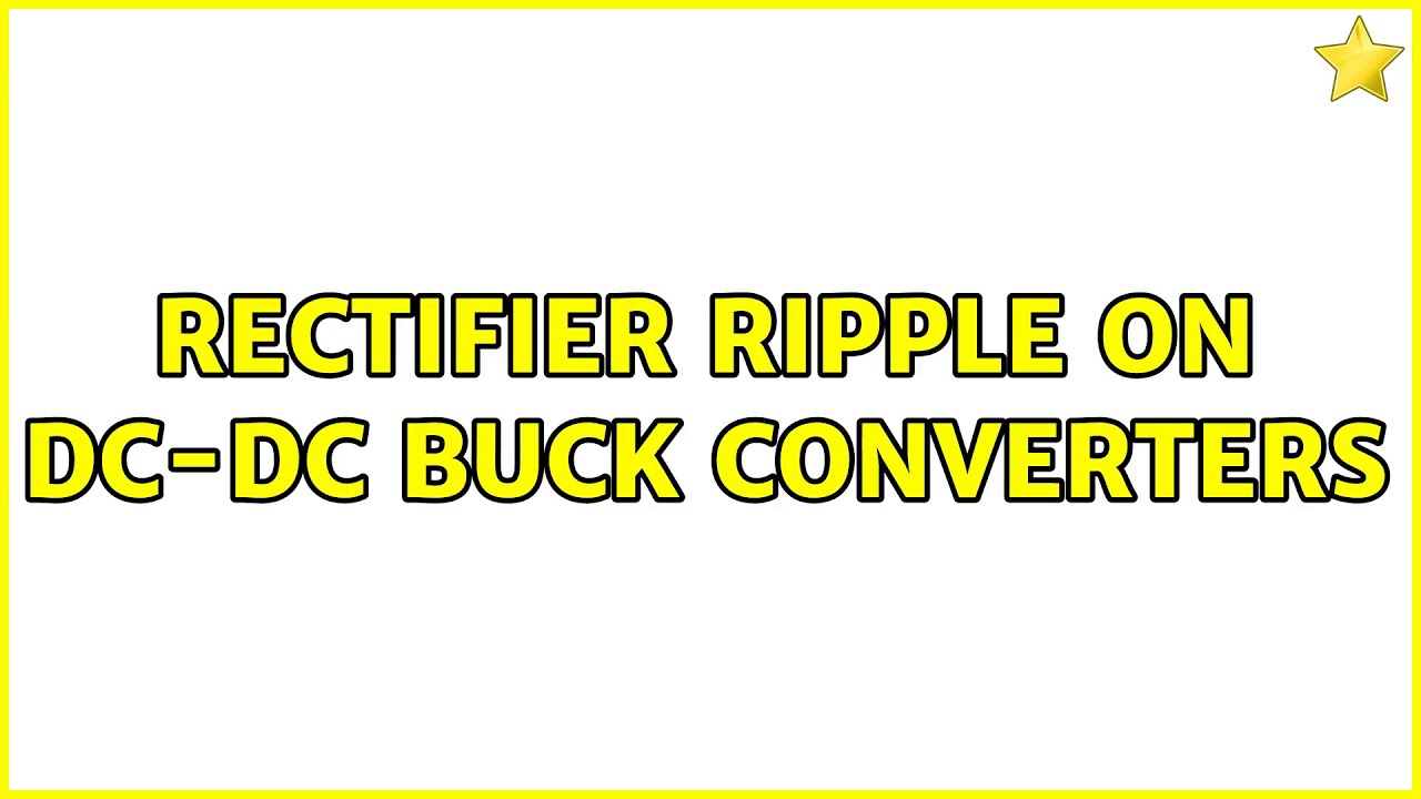 Rectifier ripple on DC-DC buck converters (2 Solutions!!) - YouTube